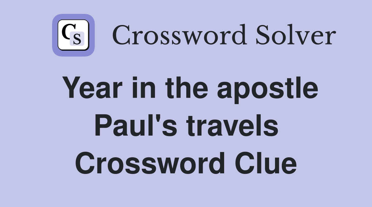 Year in the apostle Paul's travels Crossword Clue Answers Crossword
